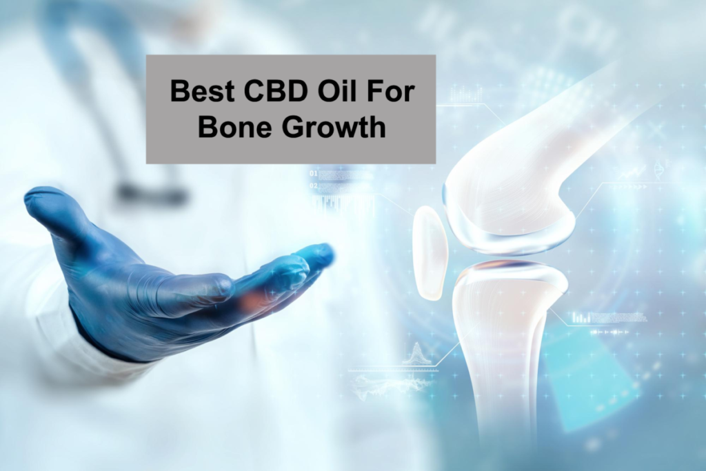 Best CBD Oil For Bone Growth